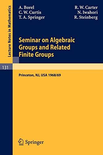 Seminar on Algebraic Groups and Related Finite Groups Held at the Institute for Advanced Study, Prin PDF