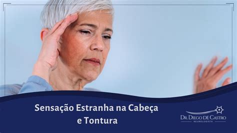 Sensação Estranha na Cabeça e Tontura: Compreendendo e Buscando Ajuda