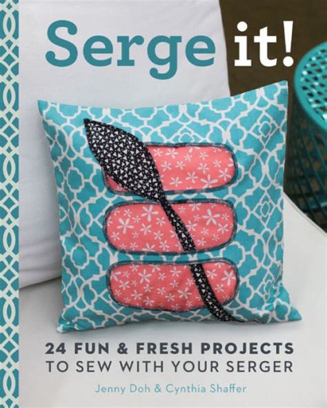 Serge It 24 Fun and Fresh Projects to Sew with Your Serger Kindle Editon