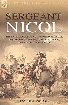 Sergeant Nicol The Experiences of a Gordon Highlander during the Napoleonic Wars in Egypt Kindle Editon