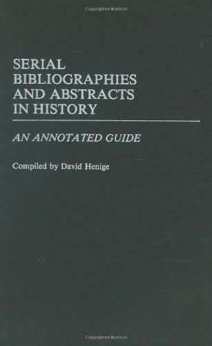 Serial Bibliographies and Abstracts in History An Annotated Guide Reader