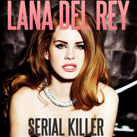 Serial Killer Lana Del Rey: A Profile of a Music Icon Turned Homicide Mastermind