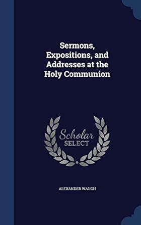 Sermons Expositions and Addresses at the Holy Communion Reader