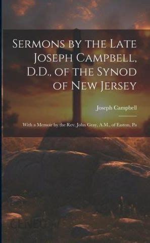 Sermons by the Late Joseph Campbell D D Of the Synod of New Jersey With a Memoir by the Rev John Gray A M Of Easton Pa Classic Reprint Doc
