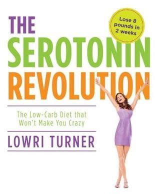 Serotonin Revolution The Low-Carb Diet that Won t Make You Crazy Reader