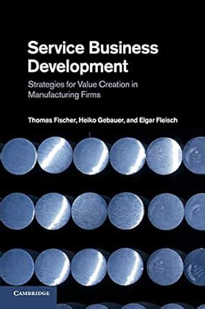 Service Business Development Strategies for Value Creation in Manufacturing Firms 1st Edition Reader