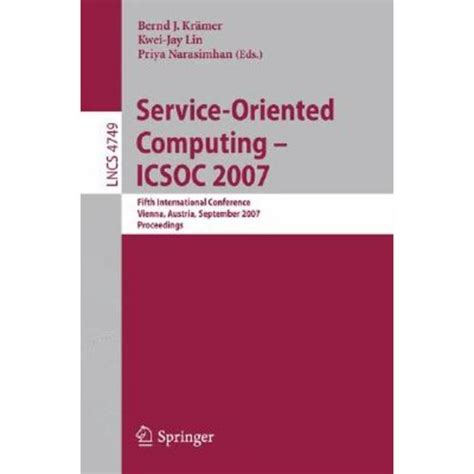 Service-Oriented Computing - ICSOC 2007 Fifth International Conference, Vienna, Austria, September 1 PDF
