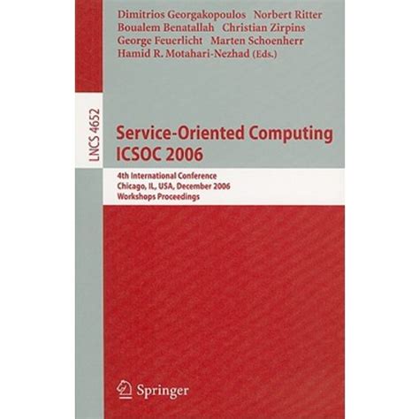 Service-Oriented Computing ICSOC 2006 4th International Conference, Chicago, IL, USA, December 4-7, Epub