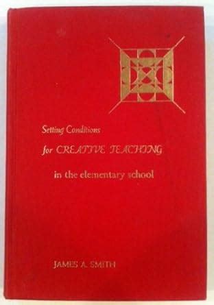 Setting Conditions for Creative Teaching in the Elementary School Kindle Editon