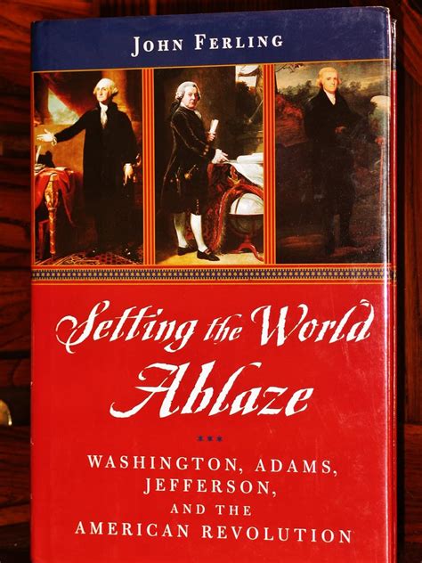 Setting the World Ablaze Washington Adams Jefferson and the American Revolution PDF