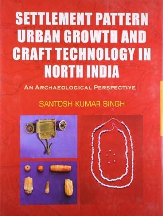 Settlement Pattern Urban Growth and Craft Technology in North India (An Archaeological Perspective) Kindle Editon