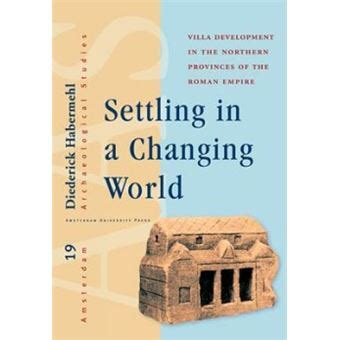 Settling in A Changing World Villa Development In The Northern Provinces of the Roman Empire Epub