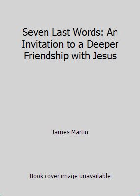 Seven Last Words An Invitation to a Deeper Friendship with Jesus Reader