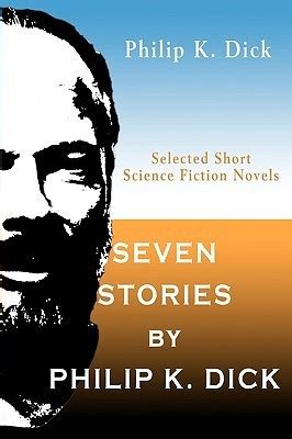 Seven Stories by Philip K Dick Selected Short Science Fiction Novels Kindle Editon