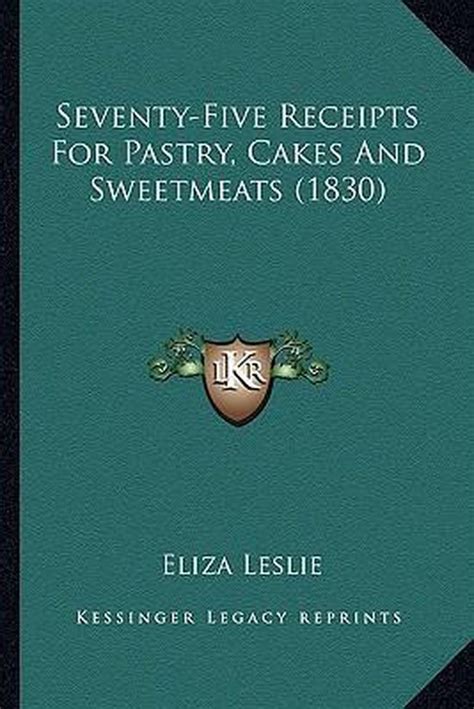 Seventy-Five Receipts For Pastry Cakes And Sweetmeats 1830 PDF