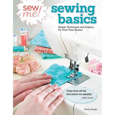 Sew Me Sewing Basics Simple Techniques and Projects for First-Time Sewers Design Originals Beginner-Friendly Easy-to-Follow Directions to Learn as You Sew from Sewing Seams to Installing Zippers Epub