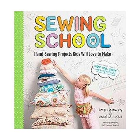 Sewing School 21 Sewing Projects Kids Will Love to Make Reader