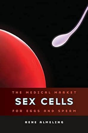 Sex Cells The Medical Market for Eggs and Sperm Epub