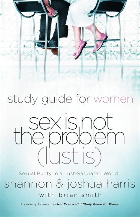 Sex Is Not the Problem Lust Is Sexual Purity in a Lust-Saturated World Doc