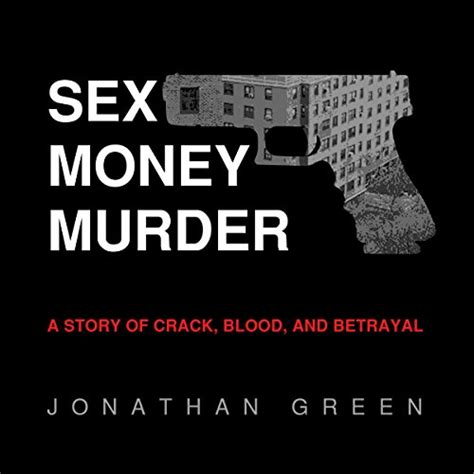 Sex Money Murder A Story of Crack Blood and Betrayal Reader