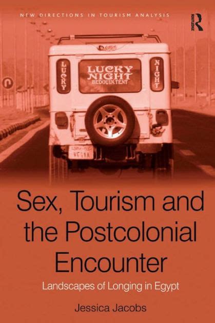 Sex Tourism and the Postcolonial Encounter Landscapes of Longing in Egypt New Directions in Tourism Analysis Doc
