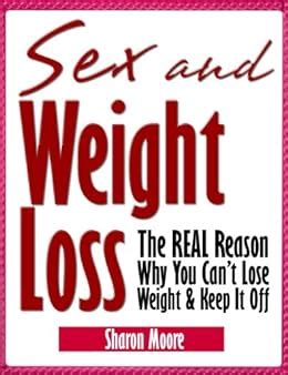 Sex and Weight Loss The REAL Reason Why You Can t Lose Weight and Keep It Off 60 Second System Fitness and Exercise Lifestyle Guides Book 5 Reader