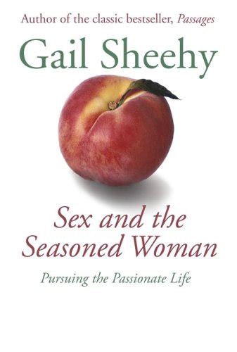 Sex and the Seasoned Woman Pursuing the Passionate Life Reader