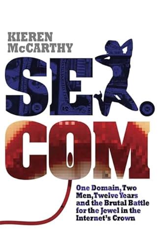 Sexcom One Domain Two Men Twelve Years and the Brutal Battle for the Jewel in the Internet s Crown Reader