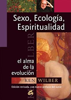 Sexo Ecologia Espiritualidad Sex Ecology Spirituality El Alma De La Evolucion the Spirit of Evoluton Conciencia Global Global Conscience Spanish Edition Reader