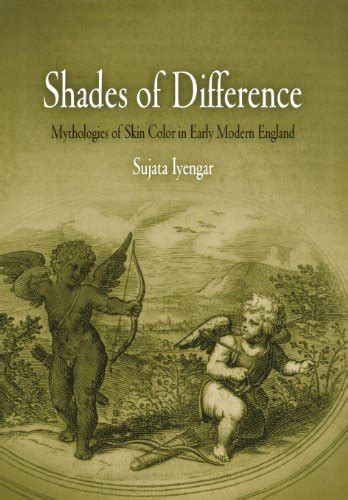 Shades of Difference Mythologies of Skin Color in Early Modern England Kindle Editon