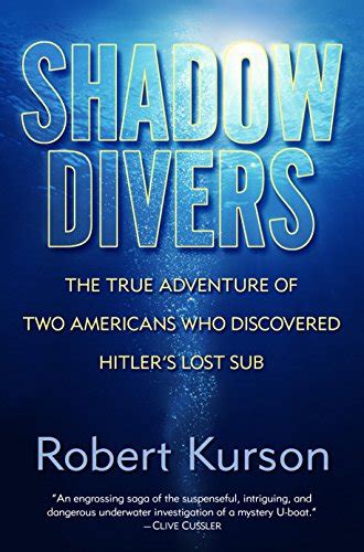 Shadow Divers The True Adventure Of Two Americans Who Risked Everything To Solve One Of The Last Mysteries Of World War Ii Advance Reader s Edition Kindle Editon
