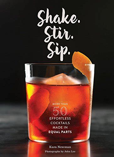 Shake Stir Sip More than 50 Effortless Cocktails Made in Equal Parts Reader