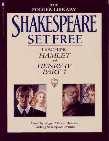 Shakespeare Set Free Teaching Hamlet and Henry IV Part 1 Teaching Hamlet and Henry IV Vol 2 Kindle Editon