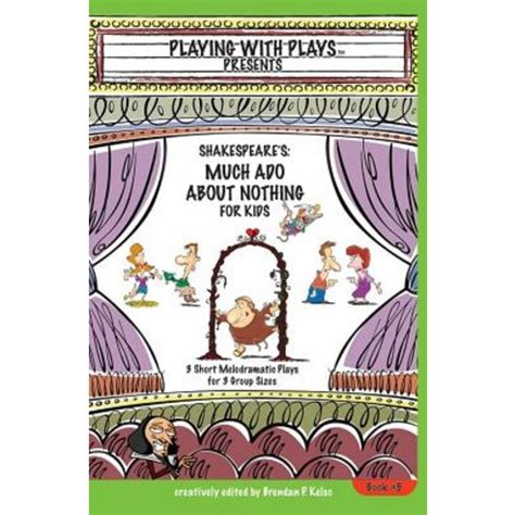 Shakespeare s Much Ado About Nothing for Kids 3 Short Melodramatic Plays for 3 Group Sizes Playing with Plays Volume 6 Kindle Editon