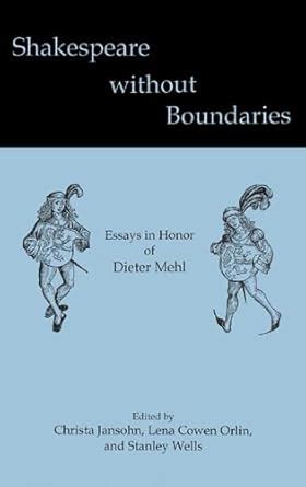 Shakespeare without Boundaries Essays in Honor of Dieter Mehl Kindle Editon