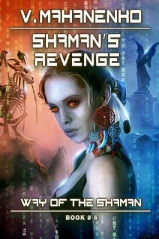 Shaman s Revenge The Way of the Shaman Book 6 LitRPG Series PDF