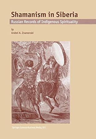 Shamanism in Siberia Russian Records of Indigenous Spirituality 1st Edition Reader