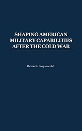 Shaping American Military Capabilities after the Cold War Kindle Editon