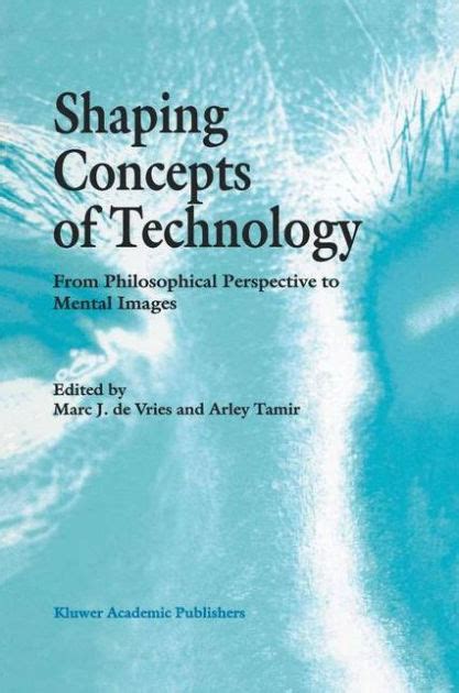 Shaping Concepts of Technology From Philosophical Perspective to Mental Images Doc