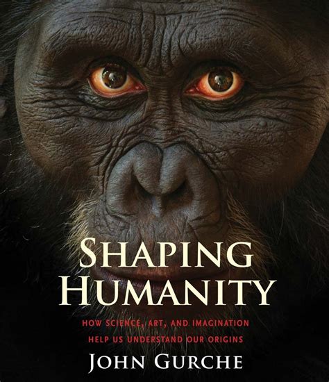 Shaping Humanity How Science, Art, and Imagination Help Us Understand Our Origins Doc