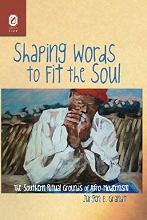 Shaping Words to Fit the Soul: The Southern Ritual Grounds of Afro-Modernism Kindle Editon