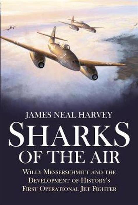 Sharks of the Air Willy Messerschmitt and How He Built the World&amp Kindle Editon