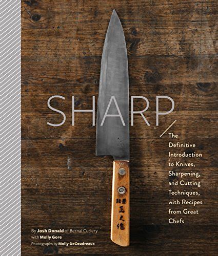 Sharp The Definitive Guide to Knives Knife Care and Cutting Techniques with Recipes from Great Chefs Doc