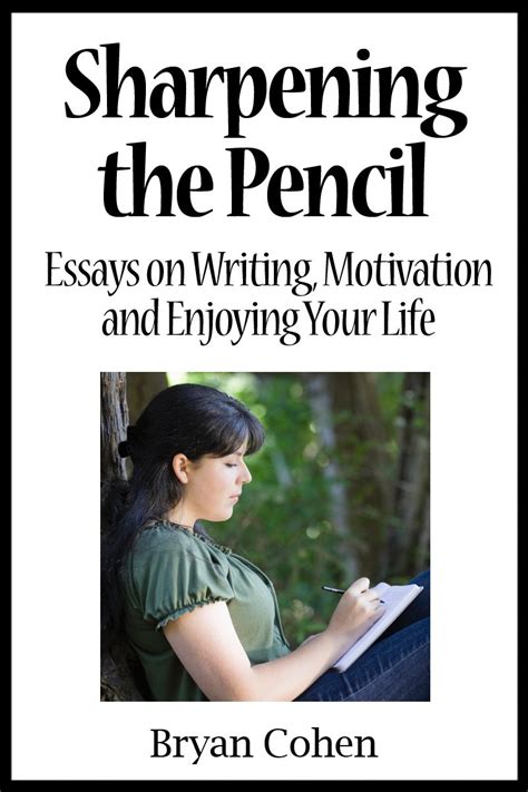 Sharpening the Pencil Essays on Writing Motivation and Enjoying Your Life Reader