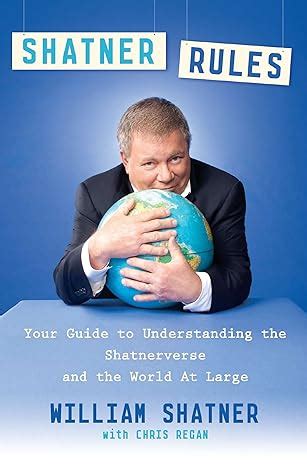 Shatner Rules Your Guide to Understanding the Shatnerverse and the World at Large Kindle Editon