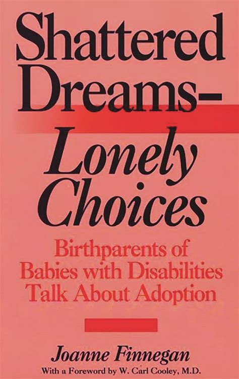 Shattered Dreams - Lonely Choices Birthparents of Babies with Disabilities Talk About Adoption Reader