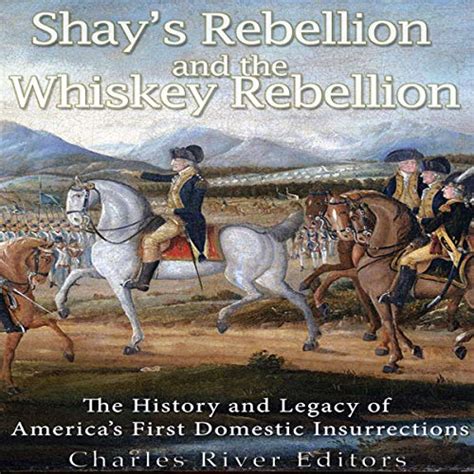 Shays Rebellion and the Whiskey Rebellion The History and Legacy of Early America s Domestic Insurrections Doc