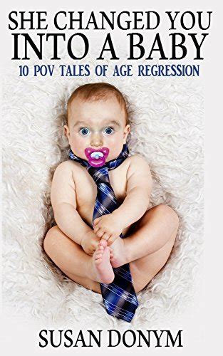 She Changed You Into a Baby 10 POV Tales of Age Regression PDF