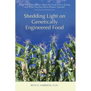 Shedding Light on Genetically Engineered Food: What You Dont Know About the Food Youre Eating and PDF