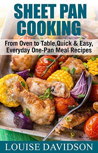 Sheet Pan Cooking From Oven to Table Quick and Easy Everyday One-Pan Meal Recipes PDF